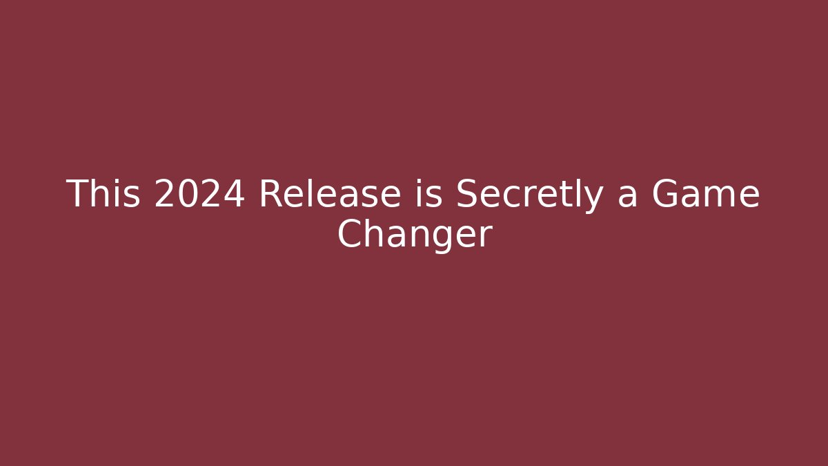 This 2024 Release is Secretly a Game Changer