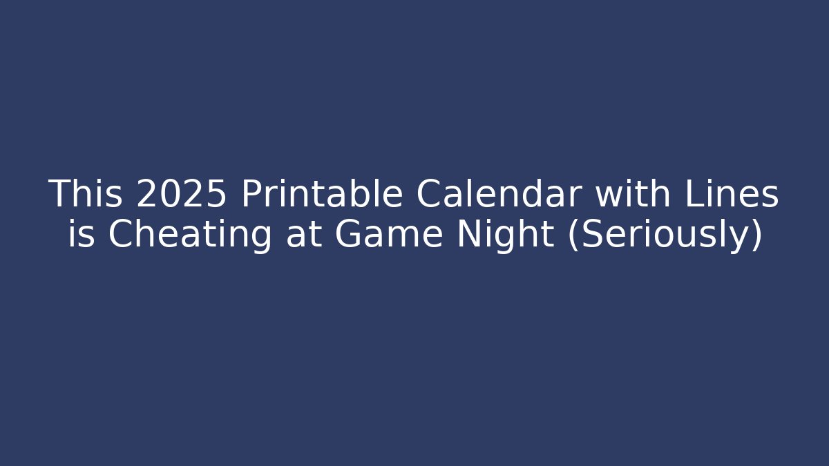 This 2025 Printable Calendar with Lines is Cheating at Game Night (Seriously)