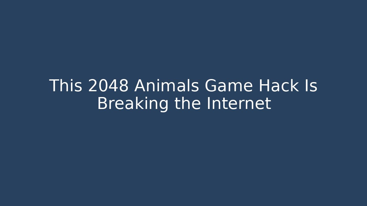 This 2048 Animals Game Hack Is Breaking the Internet - Create More Assets