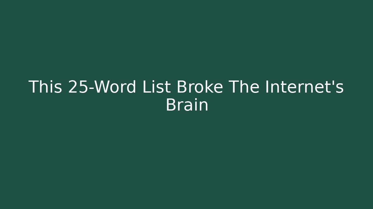This 25-Word List Broke The Internet's Brain