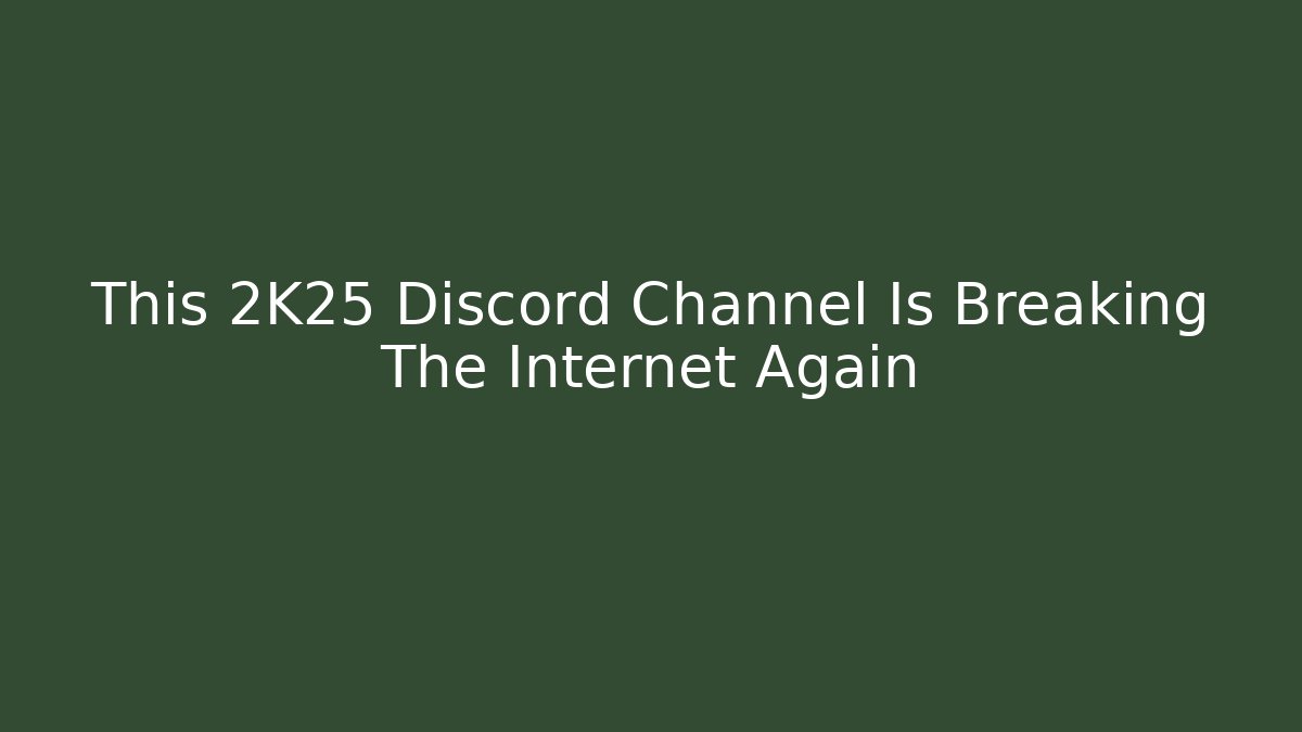 This 2K25 Discord Channel Is Breaking The Internet Again