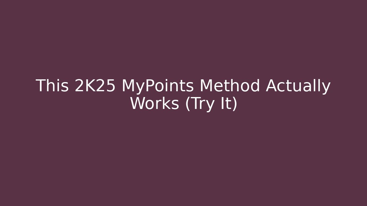 This 2K25 MyPoints Method Actually Works (Try It)