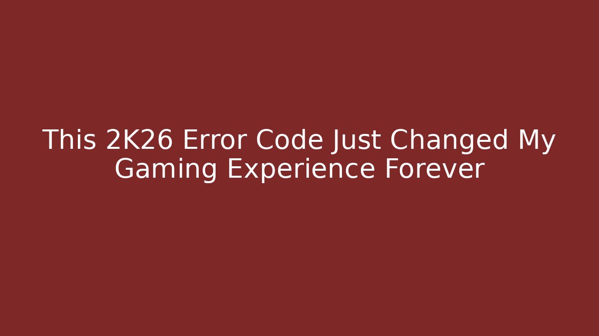 This 2K26 Error Code Just Changed My Gaming Experience Forever - Create More Assets
