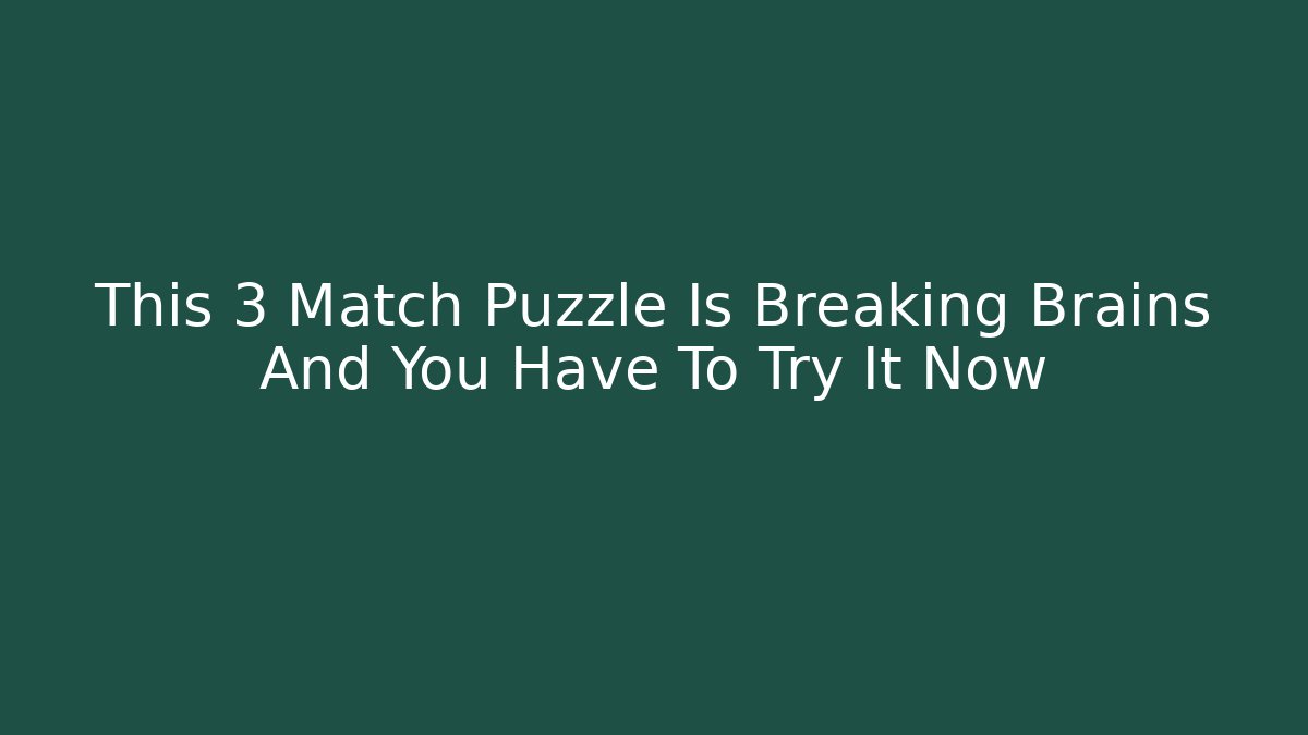 This 3 Match Puzzle Is Breaking Brains And You Have To Try It Now