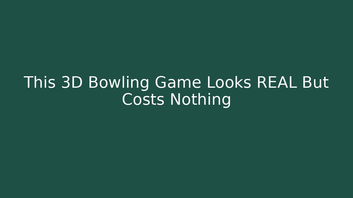 This 3D Bowling Game Looks REAL But Costs Nothing