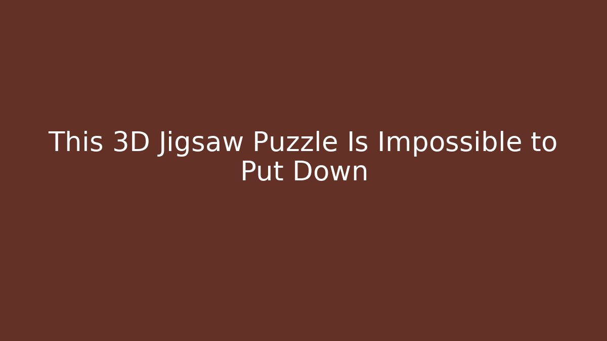 This 3D Jigsaw Puzzle Is Impossible to Put Down - Create More Assets