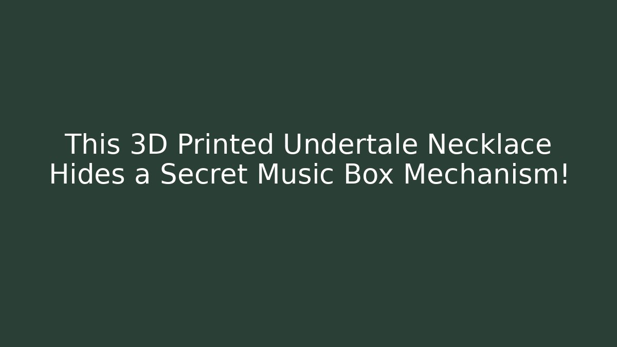 This 3D Printed Undertale Necklace Hides a Secret Music Box Mechanism!