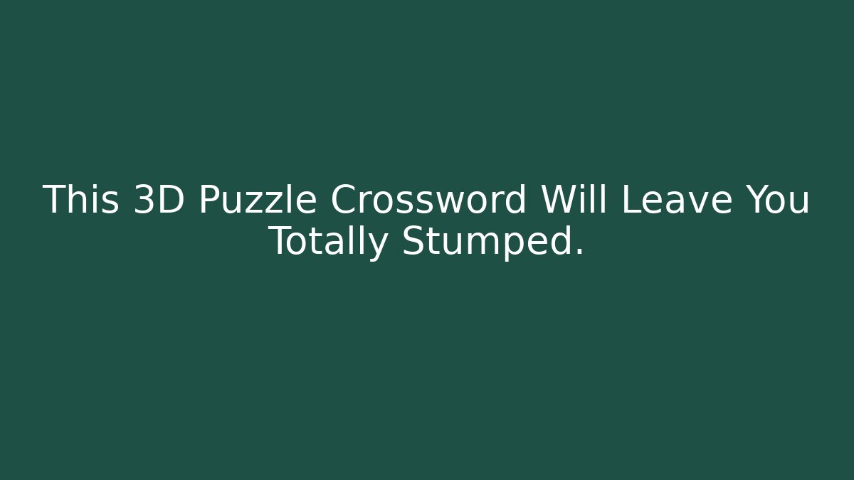 This 3D Puzzle Crossword Will Leave You Totally Stumped.