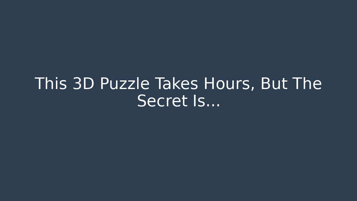 This 3D Puzzle Takes Hours, But The Secret Is…