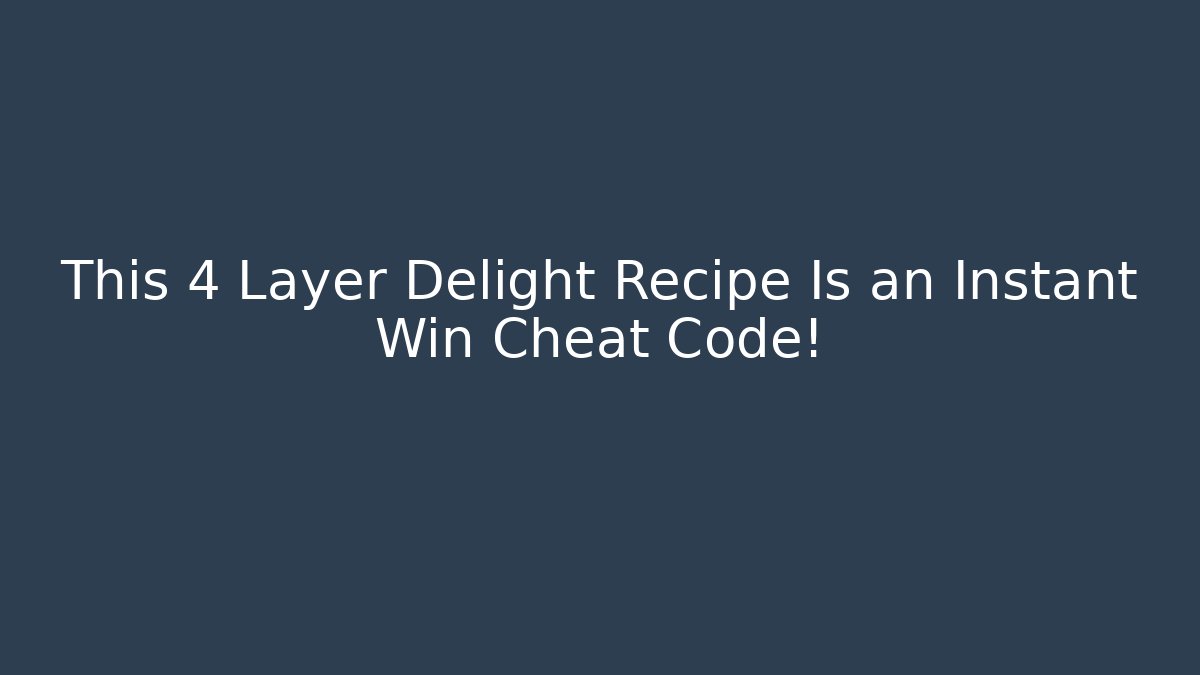 This 4 Layer Delight Recipe Is an Instant Win Cheat Code!