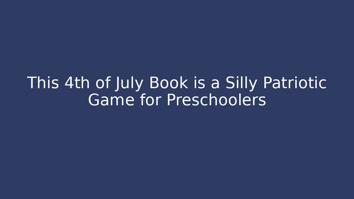 This 4th of July Book is a Silly Patriotic Game for Preschoolers
