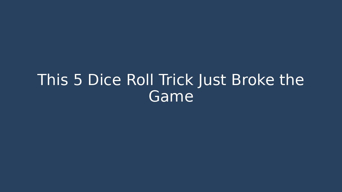 This 5 Dice Roll Trick Just Broke the Game