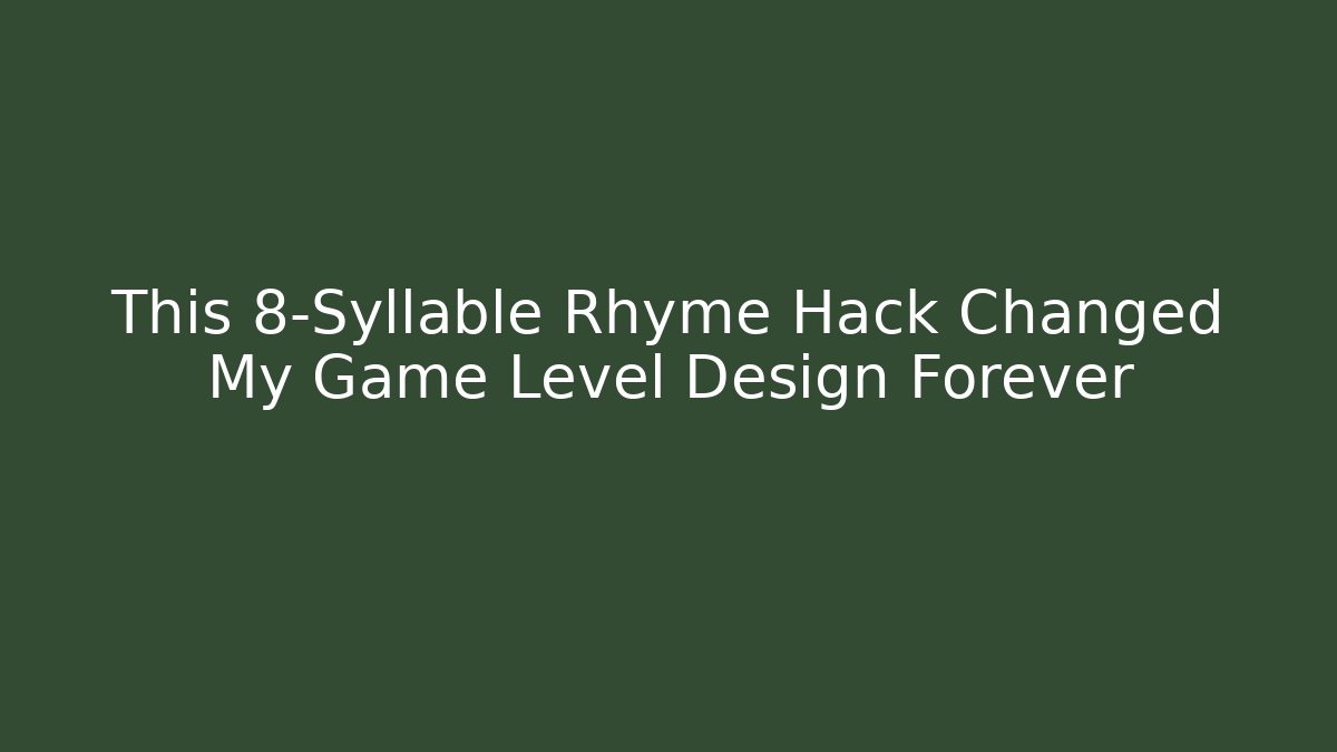 This 8-Syllable Rhyme Hack Changed My Game Level Design Forever