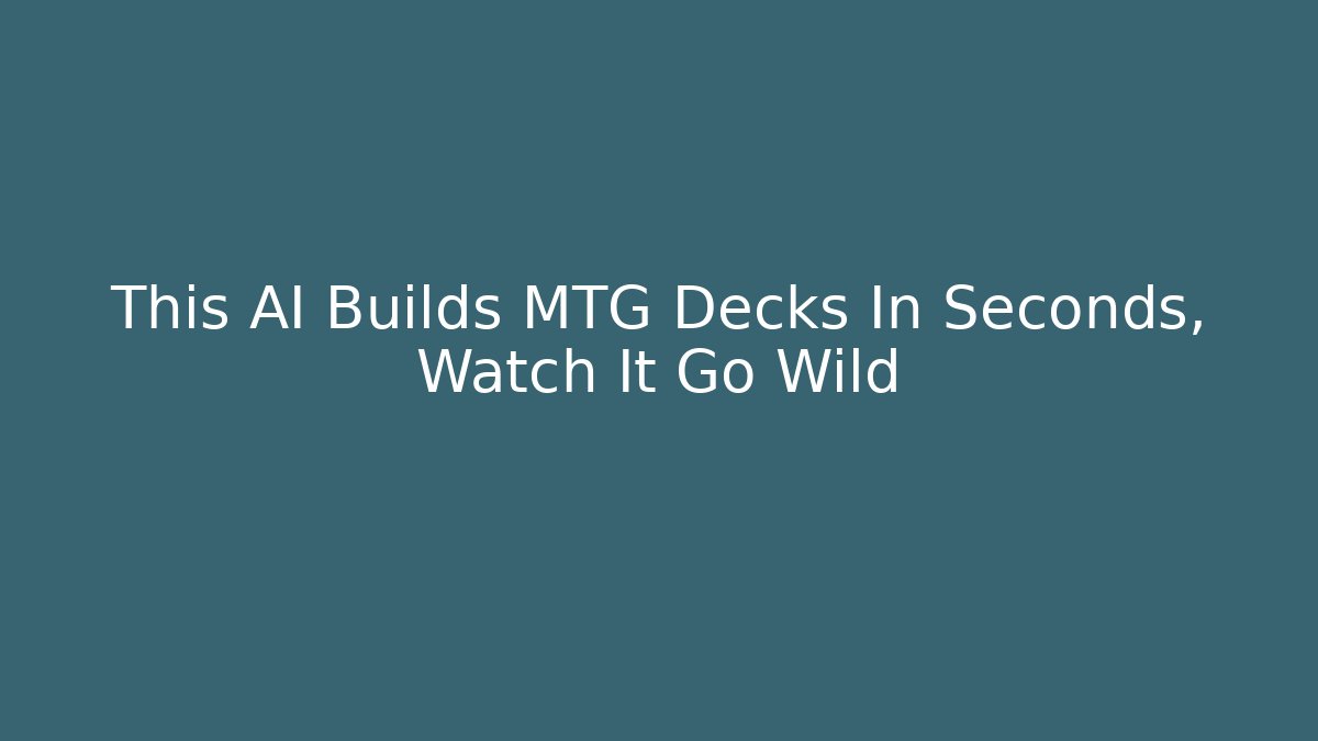 This AI Builds MTG Decks In Seconds, Watch It Go Wild