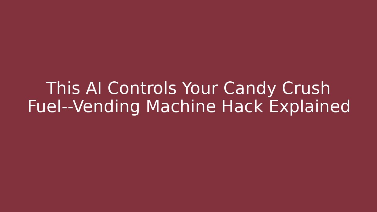 This AI Controls Your Candy Crush Fuel—Vending Machine Hack Explained - Create More Assets