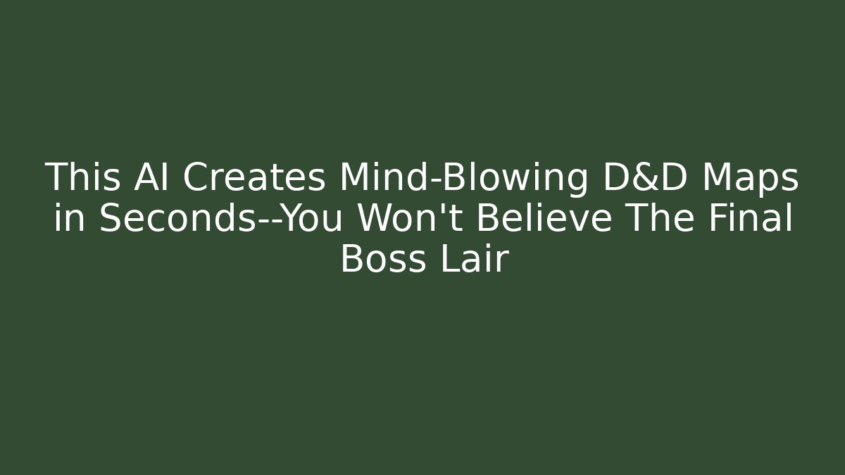 This AI Creates Mind-Blowing D&D Maps in Seconds—You Won't Believe The Final Boss Lair