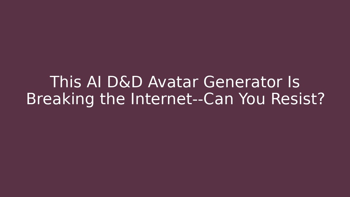 This AI D&D Avatar Generator Is Breaking the Internet—Can You Resist?