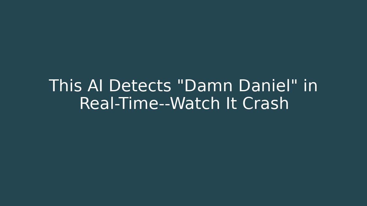 This AI Detects "Damn Daniel" in Real-Time—Watch It Crash - Create More Assets