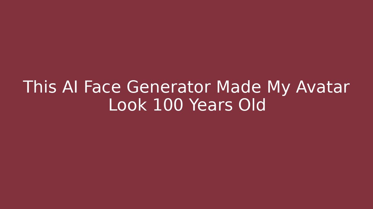This AI Face Generator Made My Avatar Look 100 Years Old