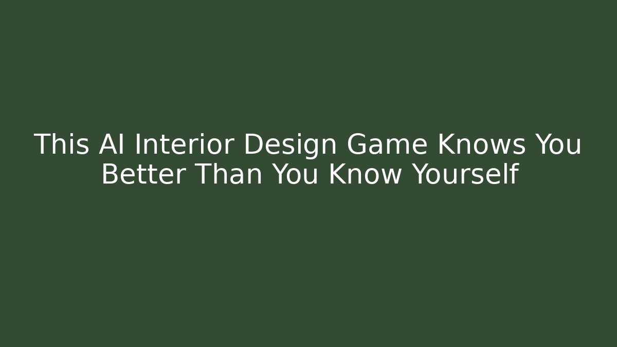 This AI Interior Design Game Knows You Better Than You Know Yourself
