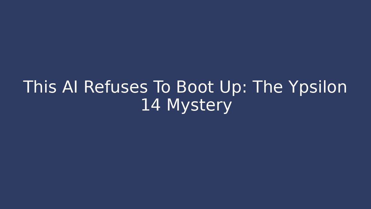 This AI Refuses To Boot Up: The Ypsilon 14 Mystery
