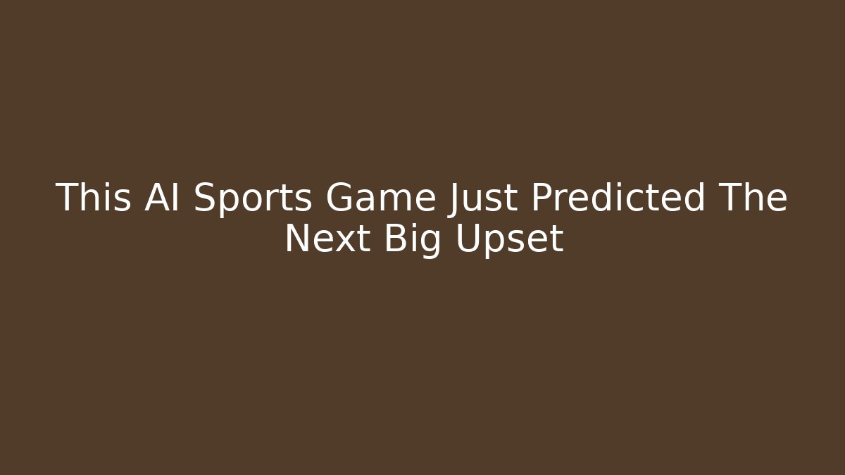 This AI Sports Game Just Predicted The Next Big Upset