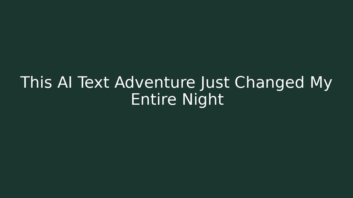 This AI Text Adventure Just Changed My Entire Night
