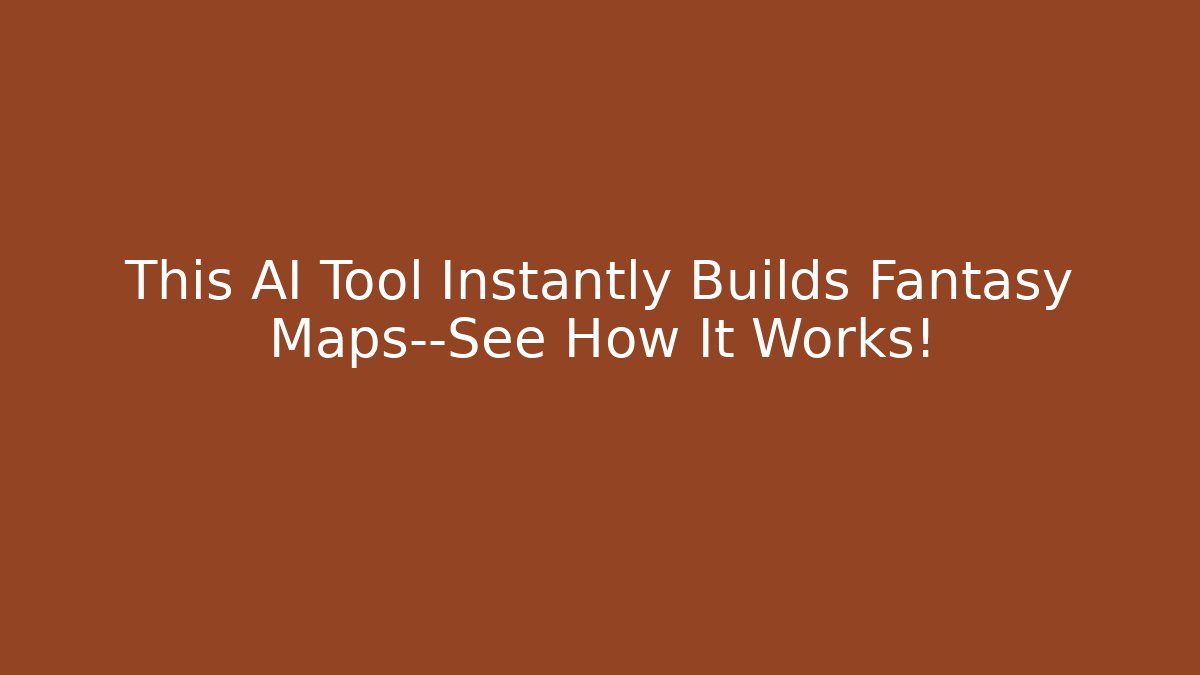 This AI Tool Instantly Builds Fantasy Maps—See How It Works!