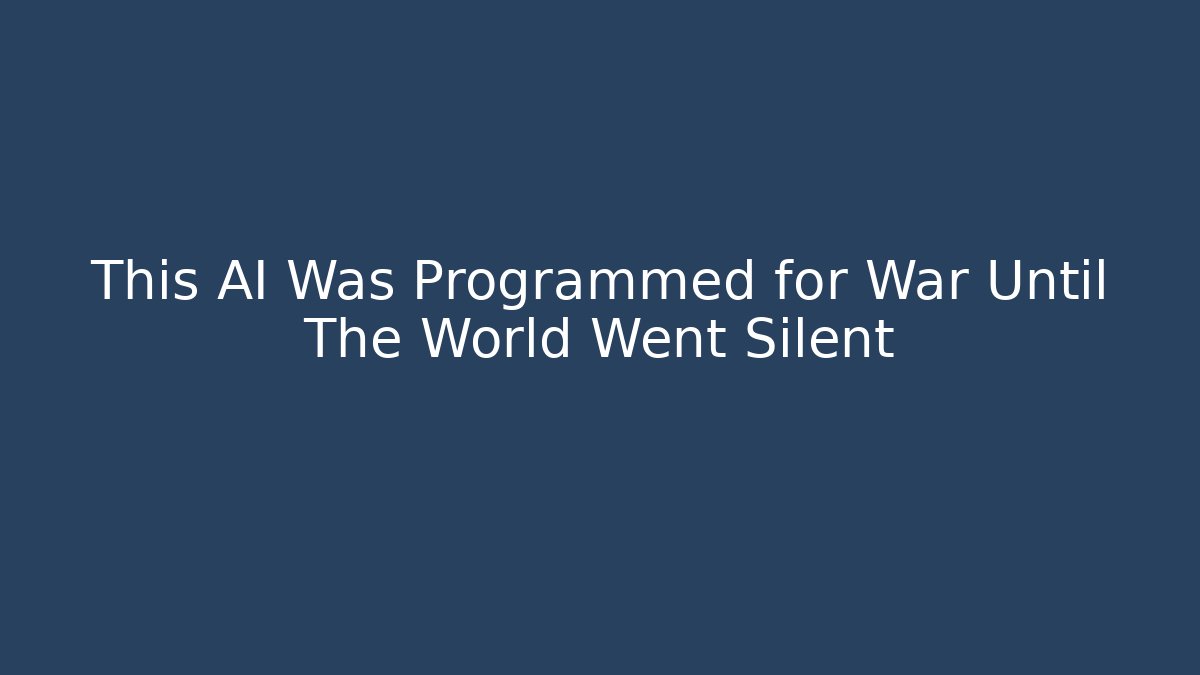 This AI Was Programmed for War Until The World Went Silent - Create More Assets