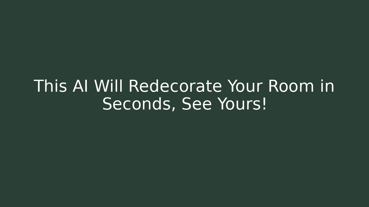 This AI Will Redecorate Your Room in Seconds, See Yours!