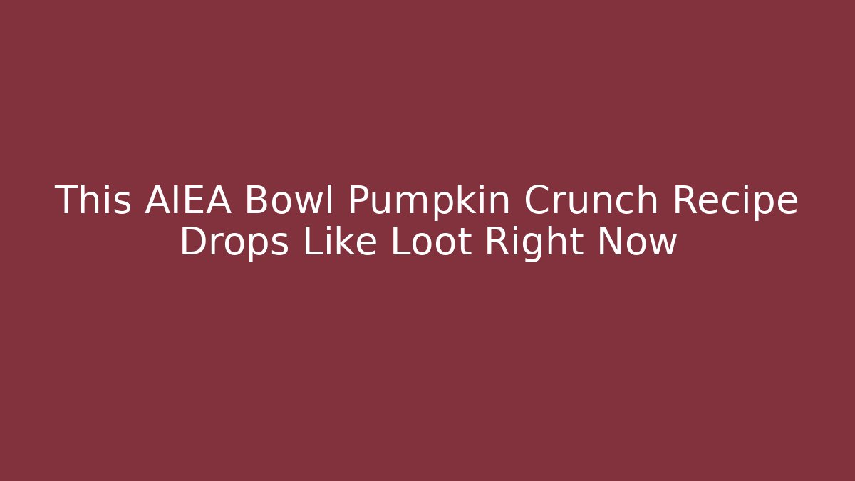 This AIEA Bowl Pumpkin Crunch Recipe Drops Like Loot Right Now