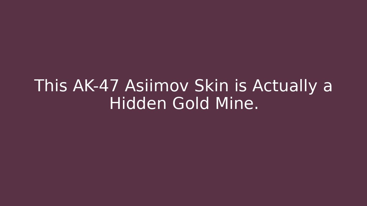 This AK-47 Asiimov Skin is Actually a Hidden Gold Mine.