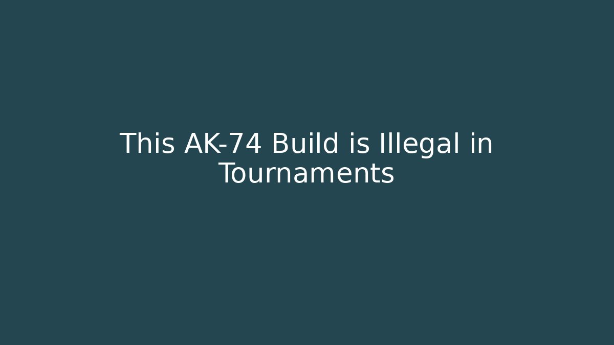This AK-74 Build is Illegal in Tournaments