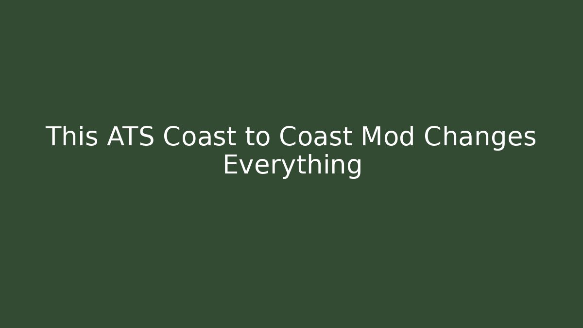 This ATS Coast to Coast Mod Changes Everything - Create More Assets
