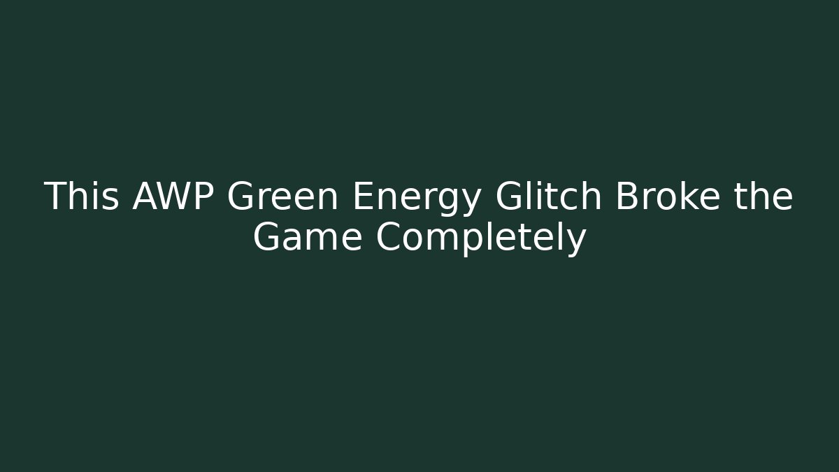 This AWP Green Energy Glitch Broke the Game Completely