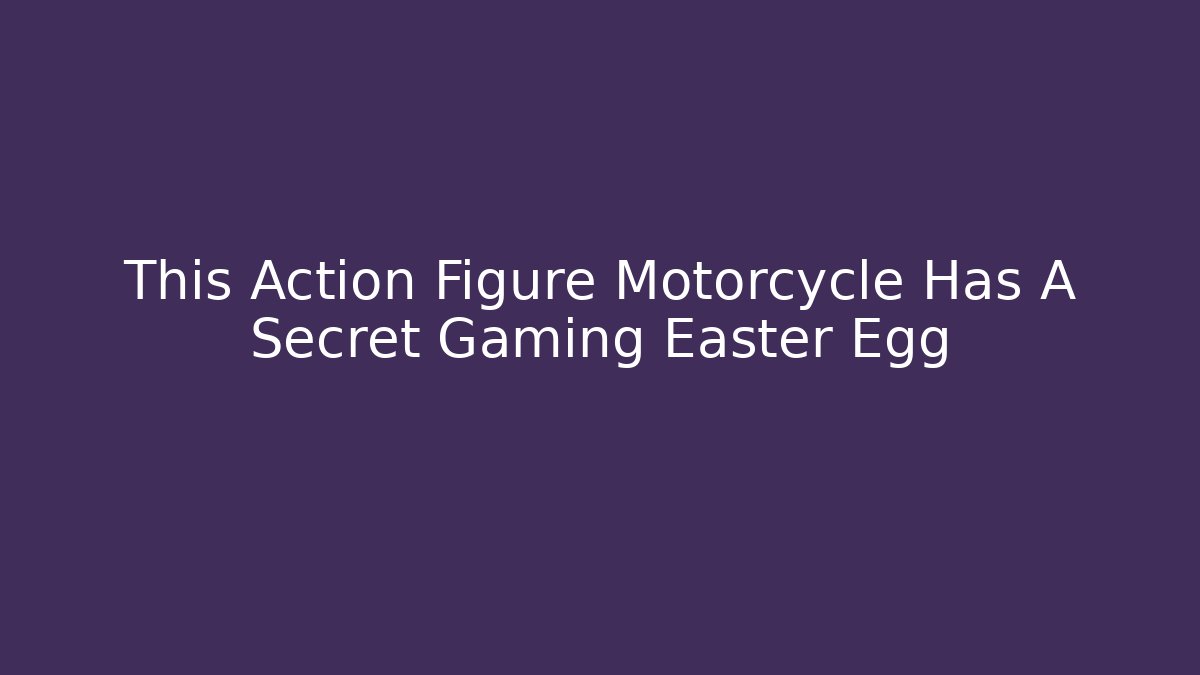 This Action Figure Motorcycle Has A Secret Gaming Easter Egg - Create More Assets