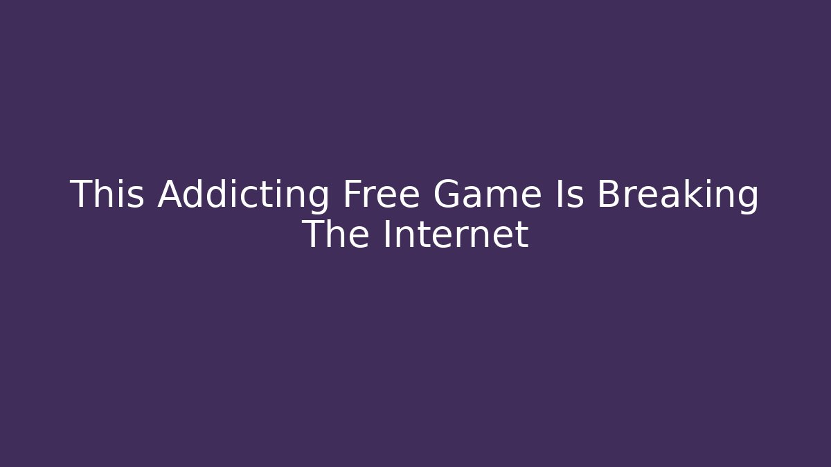 This Addicting Free Game Is Breaking The Internet