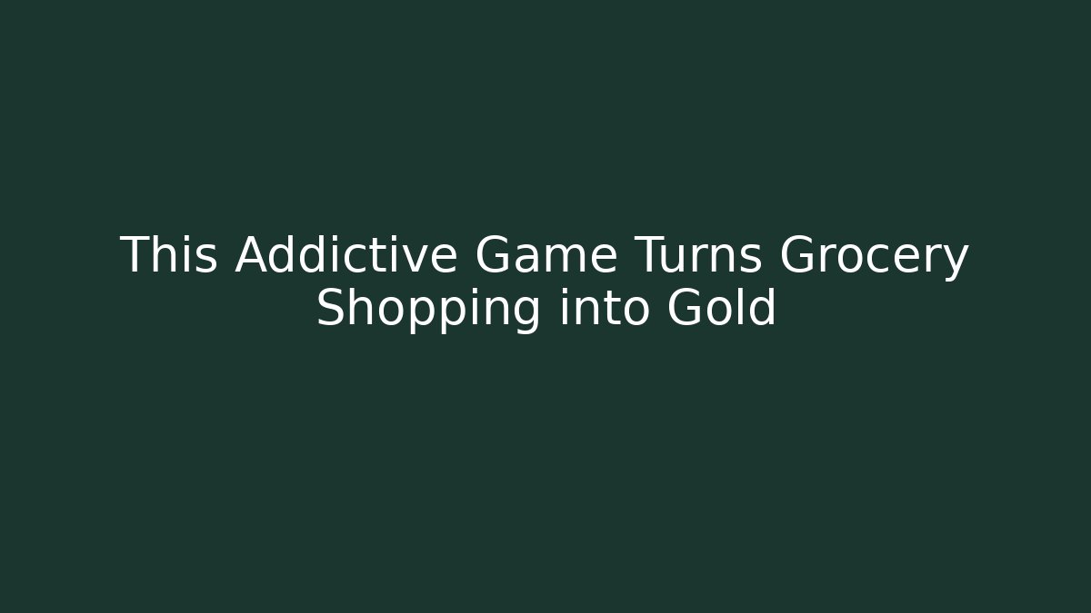 This Addictive Game Turns Grocery Shopping into Gold