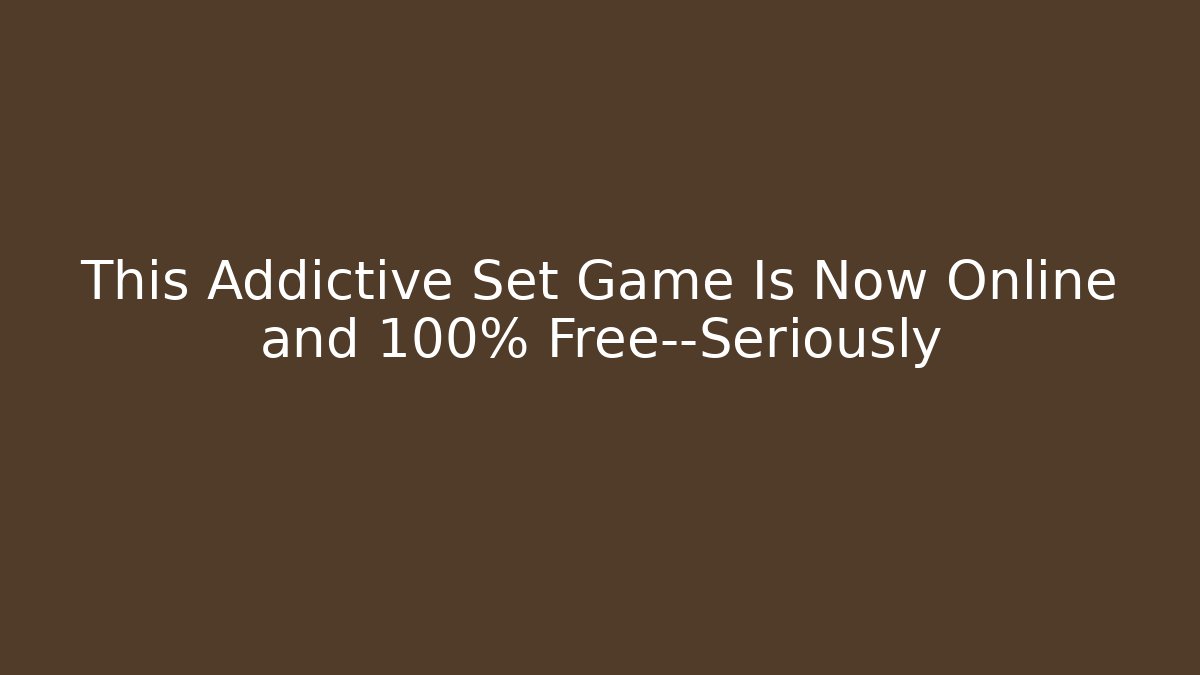 This Addictive Set Game Is Now Online and 100% Free—Seriously