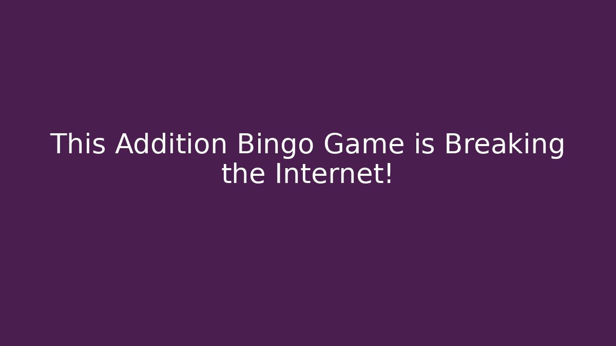 This Addition Bingo Game is Breaking the Internet!