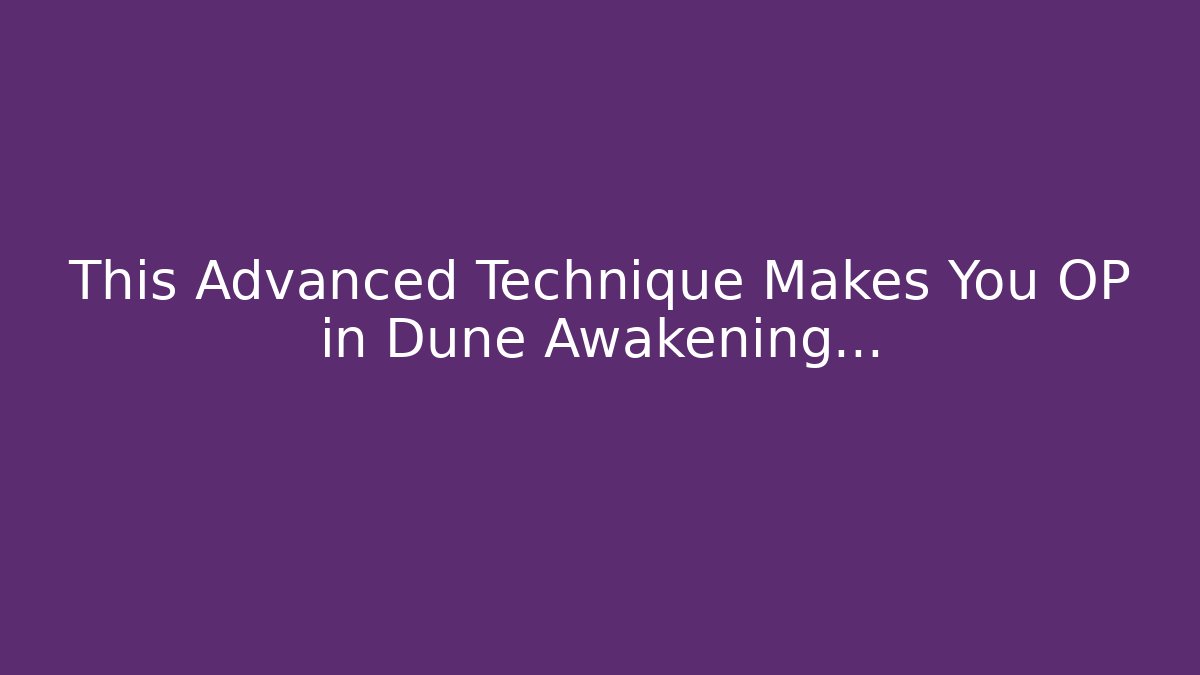 This Advanced Technique Makes You OP in Dune Awakening... - Create More Assets