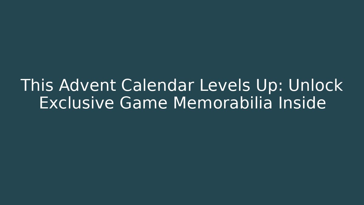This Advent Calendar Levels Up: Unlock Exclusive Game Memorabilia Inside