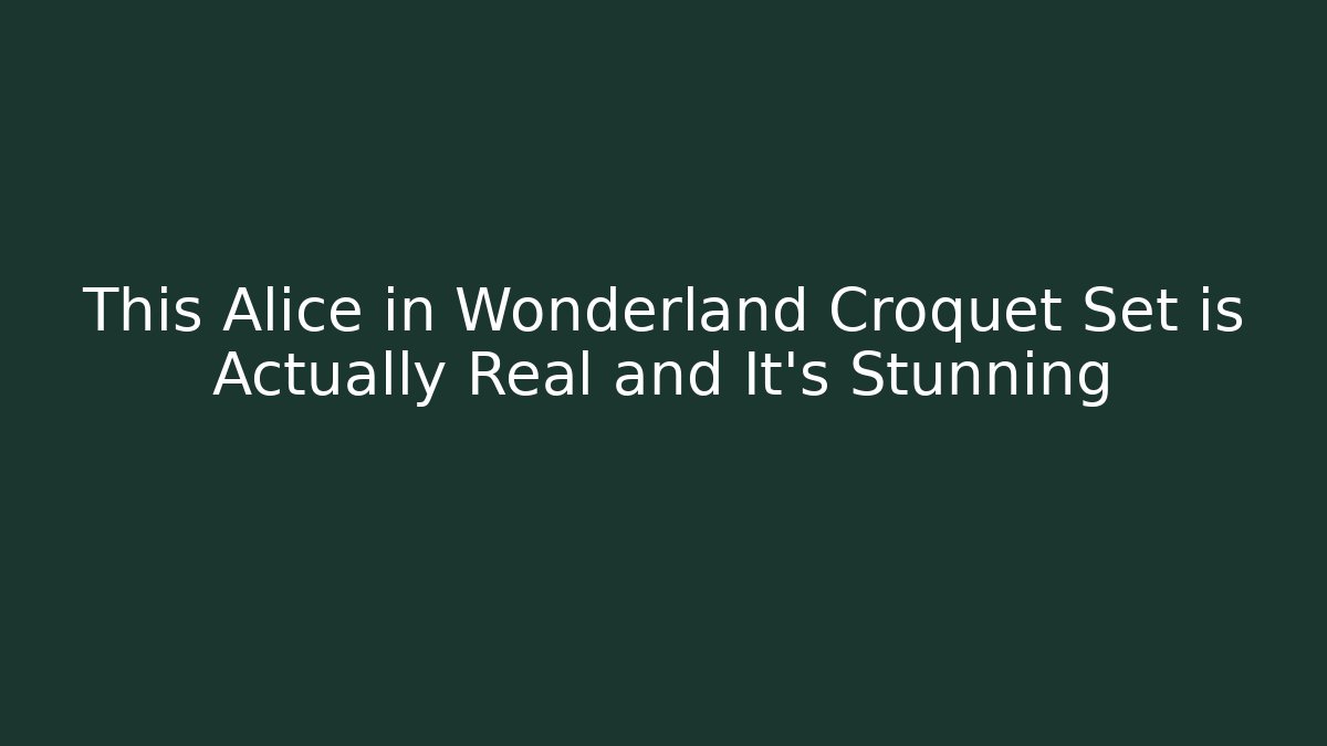 This Alice in Wonderland Croquet Set is Actually Real and It’s Stunning