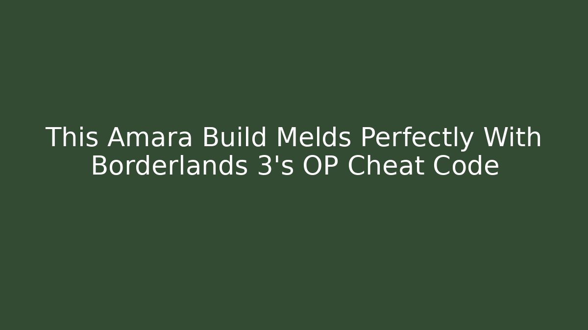 This Amara Build Melds Perfectly With Borderlands 3’s OP Cheat Code - Create More Assets