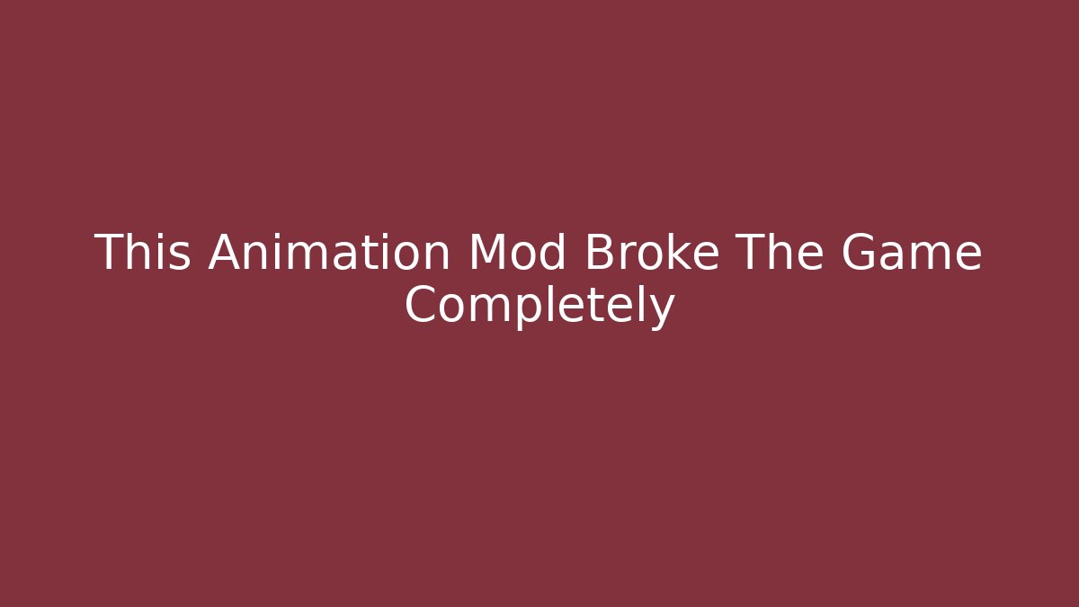 This Animation Mod Broke The Game Completely - Create More Assets