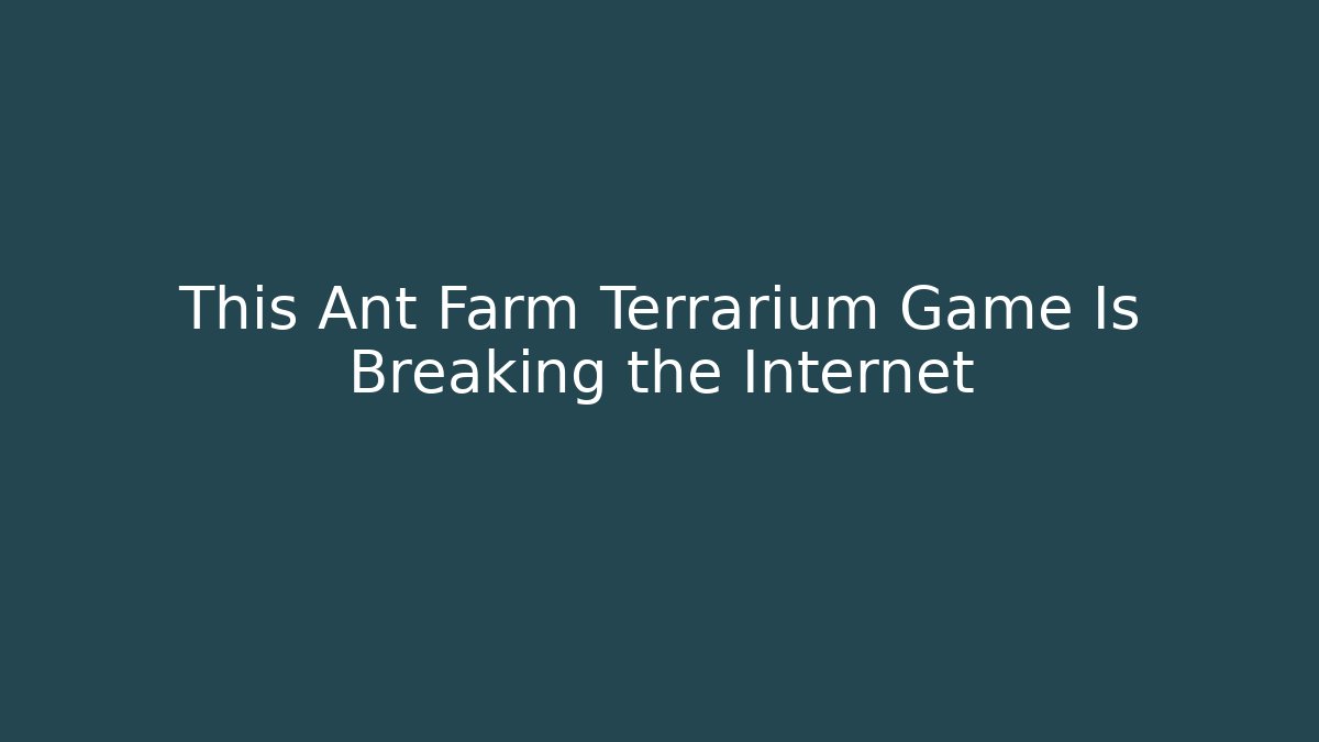 This Ant Farm Terrarium Game Is Breaking the Internet - Create More Assets