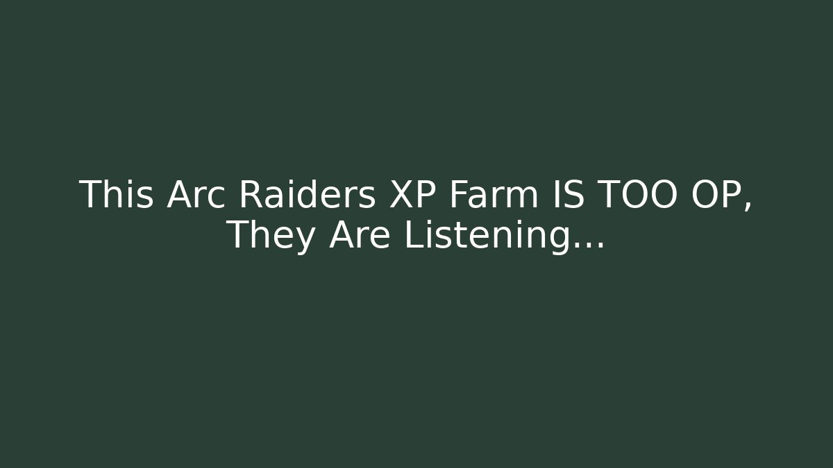 This Arc Raiders XP Farm IS TOO OP, They Are Listening...