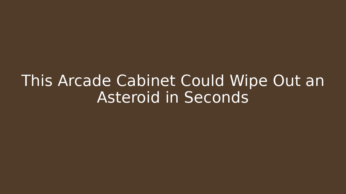This Arcade Cabinet Could Wipe Out an Asteroid in Seconds - Create More Assets