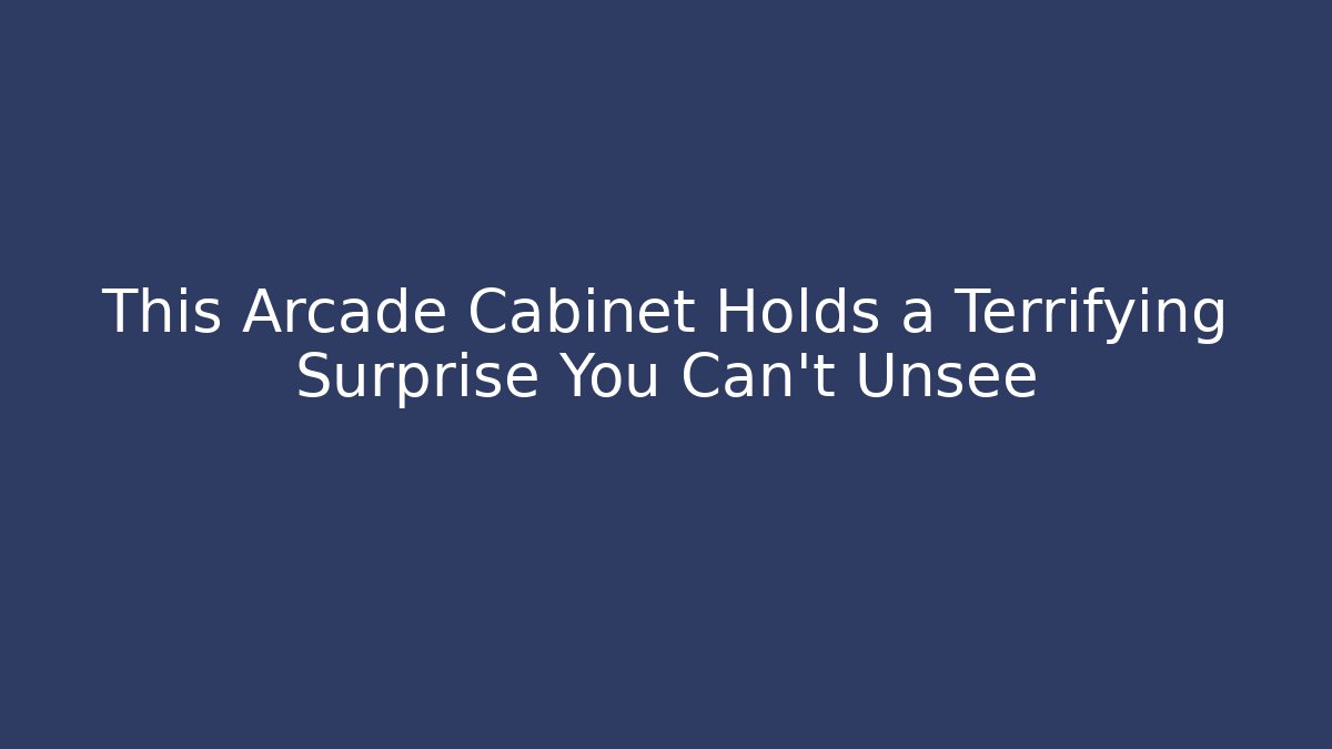 This Arcade Cabinet Holds a Terrifying Surprise You Can't Unsee