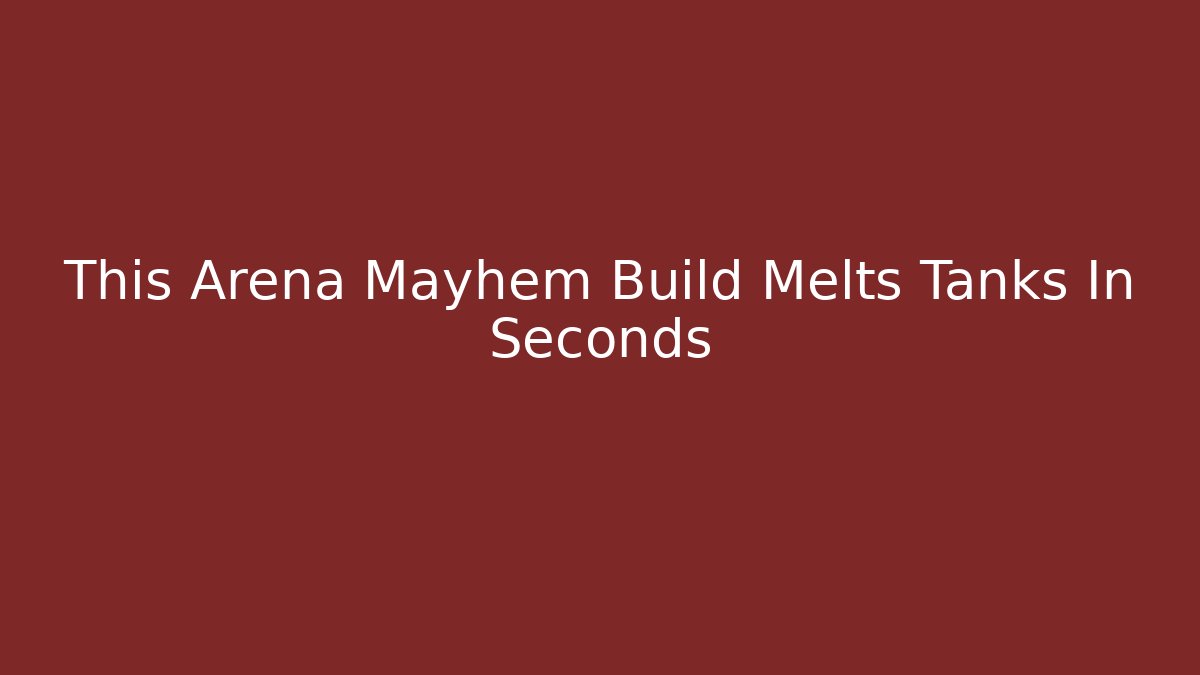 This Arena Mayhem Build Melts Tanks In Seconds